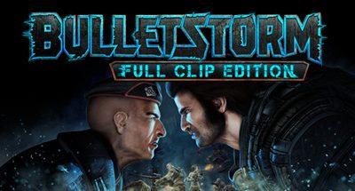 子弹风暴/Bulletstorm: Full Clip Edition